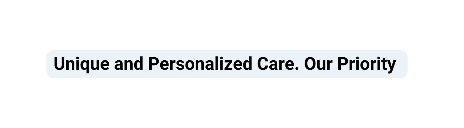 Unique and Personalized Care Our Priority
